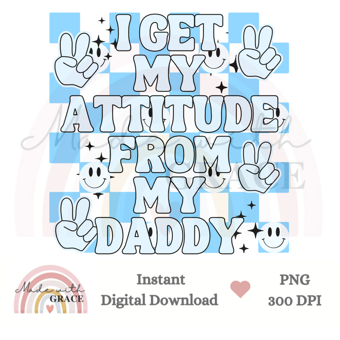 DIGITAL DOWNLOAD PNG - Attitude from my Daddy Blue.