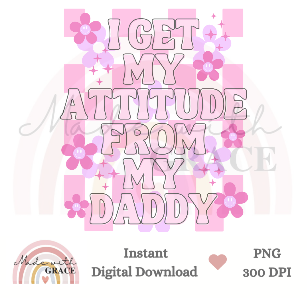 DIGITAL DOWNLOAD PNG - Attitude from my Daddy Pink.