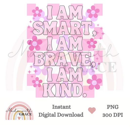 DIGITAL DOWNLOAD PNG - I am Smart, Brave, Kind Pink.