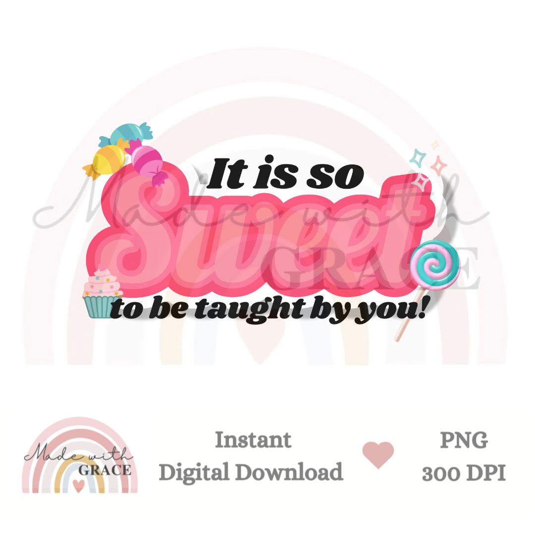 DIGITAL DOWNLOAD PNG - Teacher It Is So Sweet